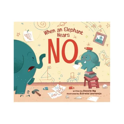 When an Elephant Hears No - by Dazzle Ng (Hardcover)