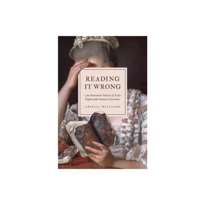 Reading It Wrong - by Abigail Williams (Hardcover)