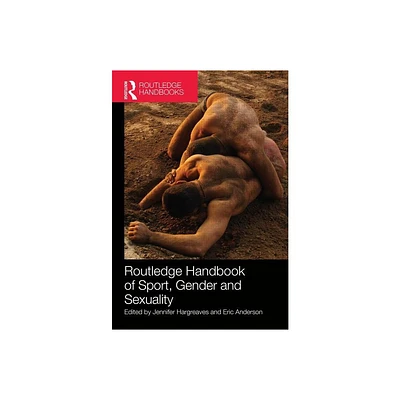 Routledge Handbook of Sport, Gender and Sexuality - (Routledge International Handbooks) by Jennifer Hargreaves & Eric Anderson (Hardcover)