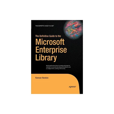 The Definitive Guide to the Microsoft Enterprise Library - (Experts Voice in .NET) by Keenan Newton (Paperback)