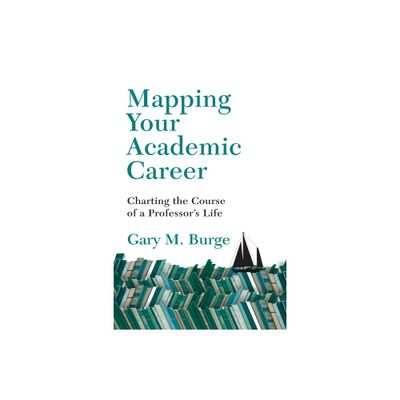 Mapping Your Academic Career - Annotated by Gary M Burge (Paperback)