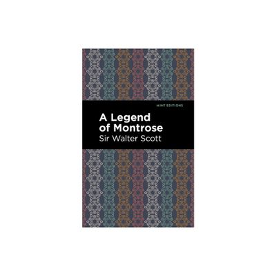 A Legend of Montrose - (Mint Editions (Historical Fiction)) by Scott Walter Sir (Hardcover)