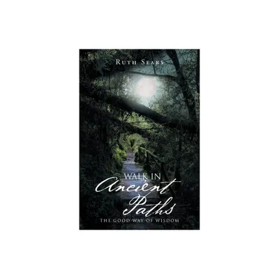 Walk in Ancient Paths - by Ruth Sears (Paperback)