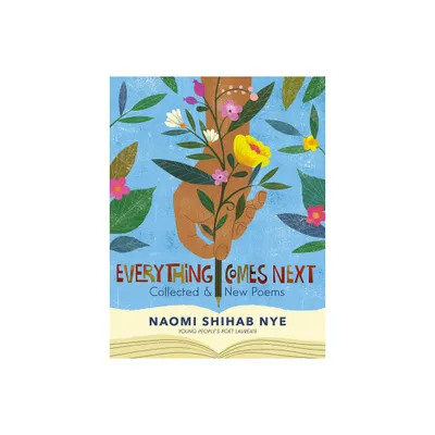 Everything Comes Next - by Naomi Shihab Nye (Paperback)