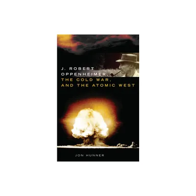 J. Robert Oppenheimer, the Cold War, and the Atomic West