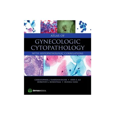 Atlas of Gynecologic Cytopathology - by Christopher J Vandenbussche & Syed Z Ali & Dorothy L Rosenthal & Russell Vang (Hardcover)