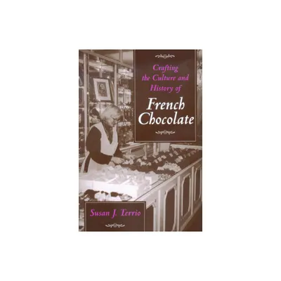 Crafting the Culture and History of French Chocolate - by Susan J Terrio (Paperback)