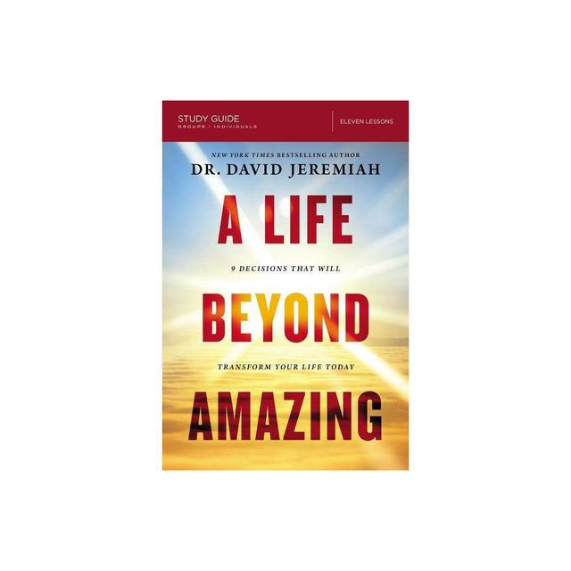 A Life Beyond Amazing Bible Study Guide - by David Jeremiah (Paperback)