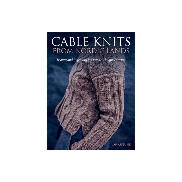 Cable Knits from Nordic Lands - by Ivar Asplund (Hardcover)