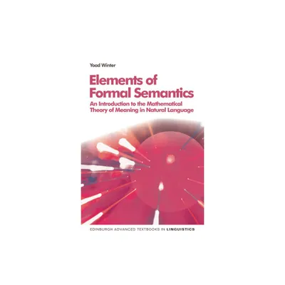 Elements of Formal Semantics - (Edinburgh Advanced Textbooks in Linguistics) by Yoad Winter (Paperback)