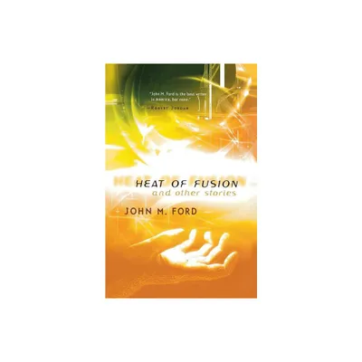 Heat of Fusion and Other Stories - by John M Ford (Paperback)