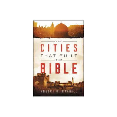 The Cities That Built the Bible - by Robert Cargill (Paperback)