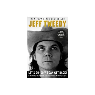 Lets Go (So We Can Get Back) - by Jeff Tweedy (Paperback)