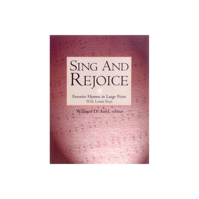 Sing and Rejoice - (Favourite Hymns in Large Print with Lower Keys) by William D Auld (Paperback)