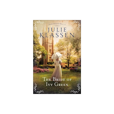 The Bride of Ivy Green - (Tales from Ivy Hill) by Julie Klassen (Paperback)