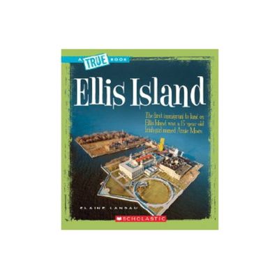 Ellis Island (a True Book: American History) - (True Books: American History (Hardcover)) by Elaine Landau (Paperback)