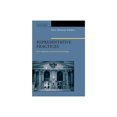 Representative Practices - (American Philosophy) by Kory Spencer Sorrell (Hardcover)