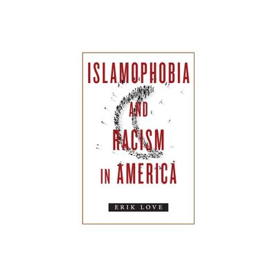 Islamophobia and Racism in America - by Erik Love (Paperback)