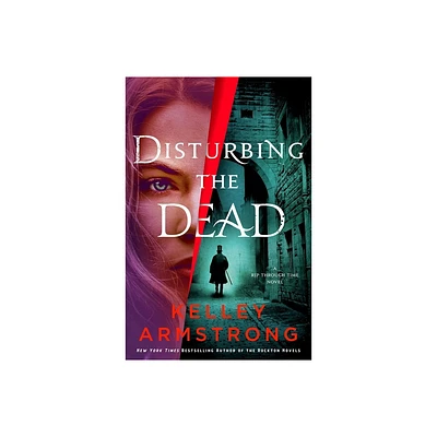 Disturbing the Dead - (Rip Through Time Novels) by Kelley Armstrong (Hardcover)