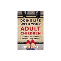 Doing Life with Your Adult Children - by Jim Burns Ph D (Paperback)