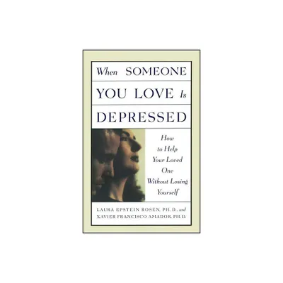 When Someone You Love Is Depressed - by Xavier Amador & Laura Rosen (Paperback)