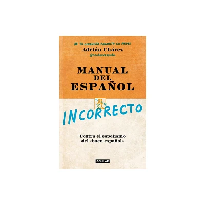 Manual del Espaol Incorrecto / A Manual of Incorrect Spanish - by Adrin Chvez (Paperback)