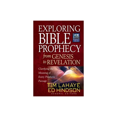 Exploring Bible Prophecy from Genesis to Revelation - (Tim LaHaye Prophecy Library) by Tim LaHaye & Ed Hindson (Paperback)