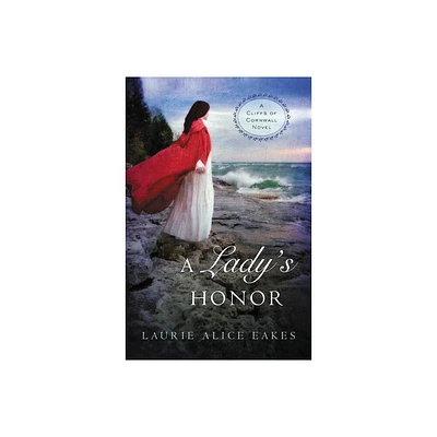 A Ladys Honor - (Cliffs of Cornwall Novel) by Laurie Alice Eakes (Paperback)