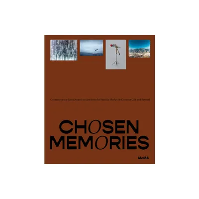 Chosen Memories: Contemporary Latin American Art from the Patricia Phelps de Cisneros Gift and Beyond - by Ines Katzenstein (Hardcover)