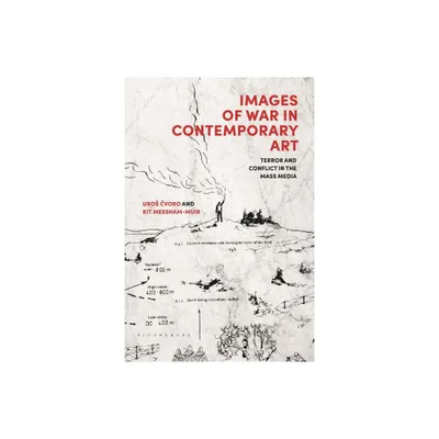 Images of War in Contemporary Art - by Uros Cvoro & Kit Messham-Muir (Paperback)