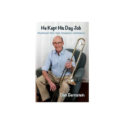 He Kept His Day Job - by Dan Bernstein (Paperback)