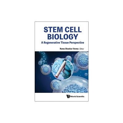 Stem Cell Biology: A Regenerative Tissue Perspective - by Rama Shanker Verma (Hardcover)