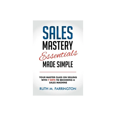 Sales Mastery Essentials Made Simple - by Ruth M Farrington (Paperback)