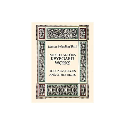 Miscellaneous Keyboard Works - (Dover Classical Piano Music) by Johann Sebastian Bach (Paperback)