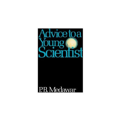 Advice to a Young Scientist - (Alfred P. Sloan Foundation Series) by P B Medawar (Paperback)