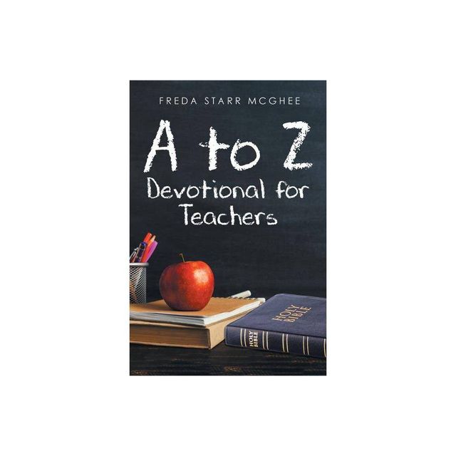 A to Z Devotional for Teachers - by Freda Starr McGhee (Paperback)