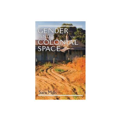 Gender and Colonial Space - by Sara Mills (Paperback)