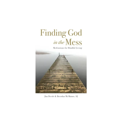 Finding God in the Mess - by Jim Deeds (Paperback)