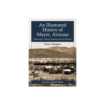 An Illustrated History of Mayer, Arizona - by Nancy Burgess (Paperback)