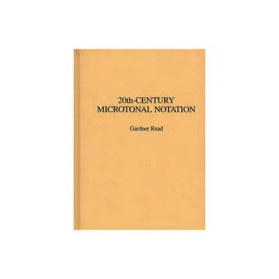 20th-Century Microtonal Notation - (Contributions to the Study of Music and Dance) by Gardner Read (Hardcover)