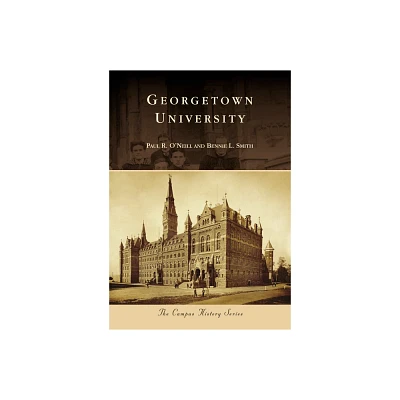 Georgetown University - (Campus History) by Paul R ONeill & Bennie L Smith (Paperback)