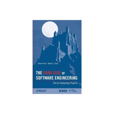 The Dark Side of Software Engineering - by Johann Rost & Robert L Glass (Paperback)