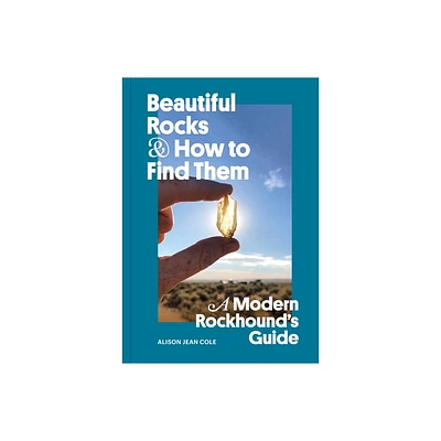 Beautiful Rocks and How to Find Them - by Alison Jean Cole (Paperback)