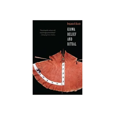 Kiowa Belief and Ritual - (Studies in the Anthropology of North American Indians) by Benjamin R Kracht (Paperback)