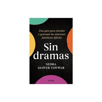 Sin Dramas: Una Gua Para Entender Y Gestionar Las Relaciones Familiares Difciles / Drama Free: A Guide to Managing Unhealthy Family Relationships