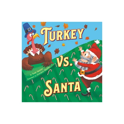 Turkey vs. Santa - (Festive Feuds) by Todd Tarpley (Hardcover)