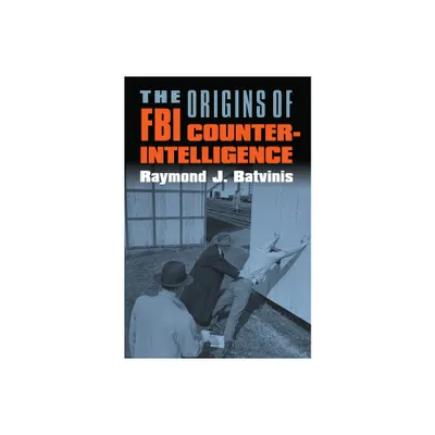 The Origins of FBI Counterintelligence - by Raymond J Batvinis (Paperback)