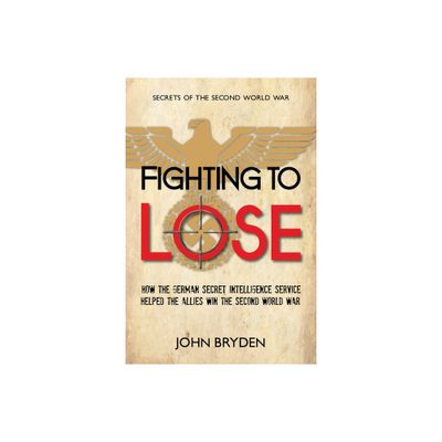 Fighting to Lose - (Secrets of the Second World War) by John Bryden (Paperback)