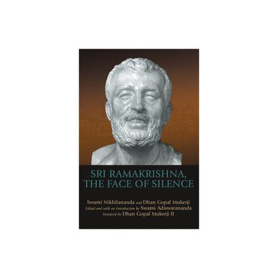 Sri Ramakrishna, the Face of Silence - by Dhan Gopal Mukerji III & Swami Nikhilananda (Paperback)