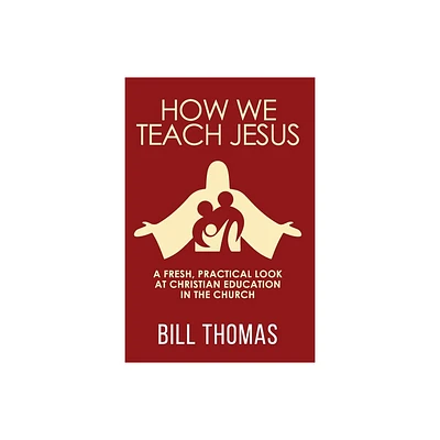 How We Teach Jesus - by Bill Thomas (Paperback)